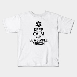 Keep calm and be a simple person Kids T-Shirt